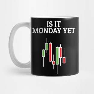 Is It Monday Yet Funny Stock Market Trader Mug